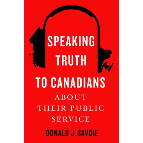 Speaking Truth to Canadians about Their Public Service - Hardcover