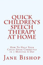 Quick Children's Speech Therapy At Home: How To Help Your Child Speak Correctly in 5 Minutes A Day - Paperback