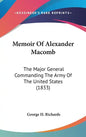 Memoir Of Alexander Macomb: The Major General Commanding The Army Of The United States (1833) - Hardcover