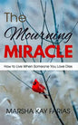 The Mourning Miracle: How to Live When Someone You Love Dies - Paperback