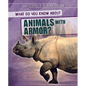 What Do You Know about Animals with Armor? - Library Binding