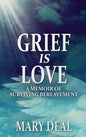 Grief is Love: A Memoir of Surviving Bereavement - Hardcover