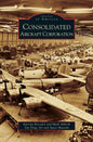 Consolidated Aircraft Corporation - Hardcover