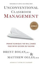 Unconventional Classroom Management: Proven Techniques That Will Change Your Entire Outlook on Teaching - Paperback