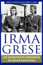 Irma Grese: Los monstruos femeninos de Hitler expuestos: Irma Grese: Hitler's WW2 Female Monsters Exposed ( Libro en Espanol / Spa - Paperback