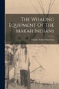 The Whaling Equipment Of The Makah Indians - Paperback