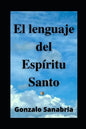 EL LENGUAJE DEL ESPÍRITU SANTO. Descubre los dones y el poder del Espíritu de Dios: Neumatología. Profecía. Doctrina del Espíritu Santo. - Paperback