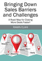 Bringing Down Sales Barriers and Challenges: A Road Map for Closing More Deals Faster! - Hardcover