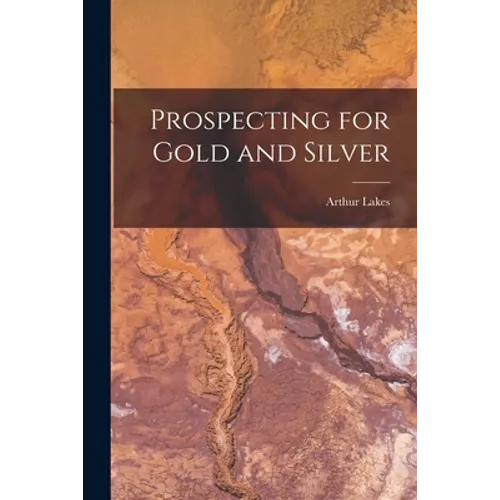 Prospecting for Gold and Silver [microform] - Paperback