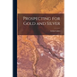 Prospecting for Gold and Silver [microform] - Paperback