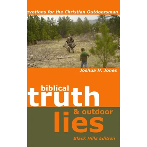 Biblical Truth & Outdoor Lies: Devotions for the Christian Outdoorsman Black Hills Edition - Hardcover