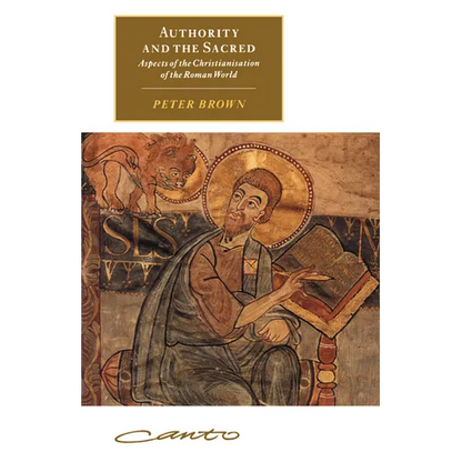 Authority and the Sacred: Aspects of the Christianisation of the Roman World - Paperback