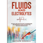 Fluids and Electrolytes: An Easy and Intuitive Way to Understand and Memorize Fluids, Electrolytes, and Acidic-Base Balance - Paperback
