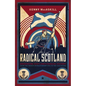 Radical Scotland: Uncovering Scotland's Radical History - From the French Revolutionary Era to the 1820 Rising - Hardcover