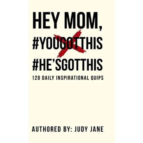 Hey Mom, #YouGotThis #He'sGotThis: 120 Daily Inspirational Quips - Hardcover