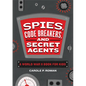 Spies, Code Breakers, and Secret Agents: A World War II Book for Kids - Hardcover