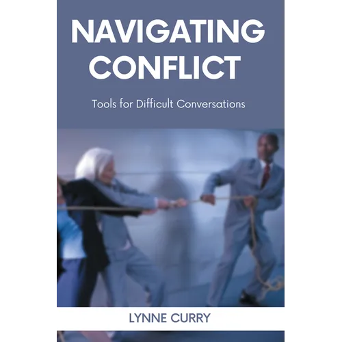 Navigating Conflict: Tools for Difficult Conversations - Paperback