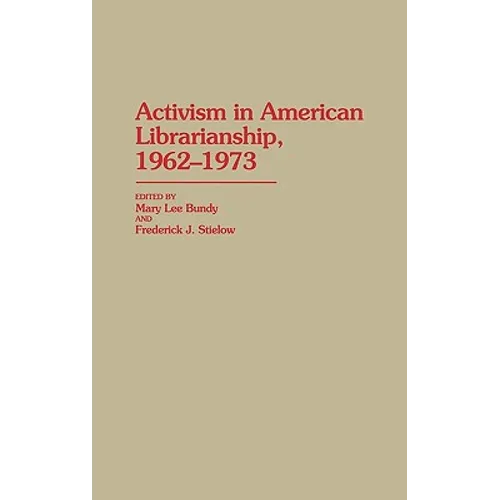 Activism in American Librarianship, 1962-1973 - Hardcover
