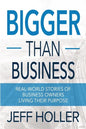 Bigger Than Business: Real-World Stories of Business Owners Living Their Purpose - Paperback