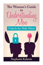 A Woman's Guide to Understanding Men: Unlock the Male Mind - Paperback
