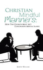 Christian Mindful Manners: How The Church Must Act Concerning Mental Illness - Paperback