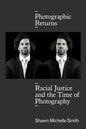 Photographic Returns: Racial Justice and the Time of Photography - Paperback