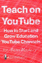 Teach on YouTube: How to Start and Grow Education YouTube Channels - Paperback