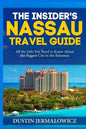 The Insider's Nassau Travel Guide: All the Info You Need to Know About the Biggest City in the Bahamas - Paperback