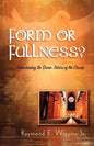 Form or Fullness?: Understanding the Divine Nature of the Church - Paperback
