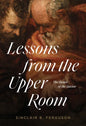 Lessons from the Upper Room: The Heart of the Savior - Paperback