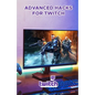 Advanced Hacks for Twitch: Professional Guide to Grow and Monetize on Twitch - Paperback