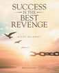 Success Is the Best Revenge: (A raw, hopeful drama of breaking through abuse to claim a new chance at life) - Paperback