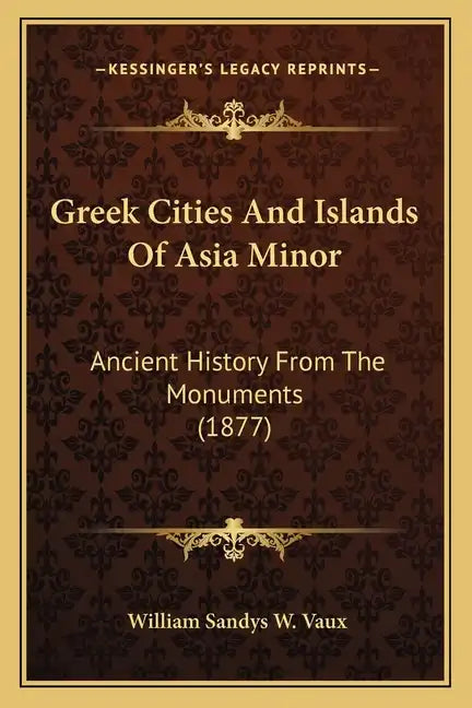 Greek Cities And Islands Of Asia Minor: Ancient History From The Monuments (1877) - Paperback