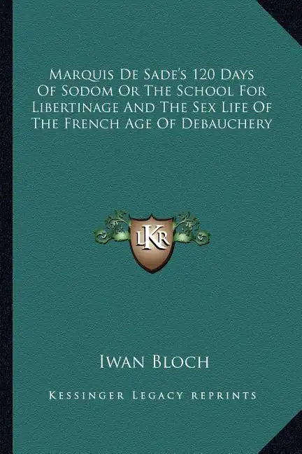 Marquis de Sade's 120 Days of Sodom or the School for Libertinage and the Sex Life of the French Age of Debauchery - Paperback