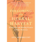 Following the Herbal Harvest: A Search for the Healing Promise of Plant Medicines - Paperback