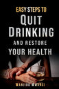 Easy Steps to Quit Drinking and Restore Your Health: How to Reclaim Your Life and Health - Paperback