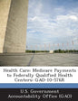 Health Care: Medicare Payments to Federally Qualified Health Centers: Gao-10-576r - Paperback