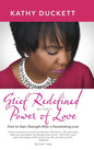 Grief Redefined by the Power of Love: How to Gain Strength and Courage After a Devastating Loss - Hardcover