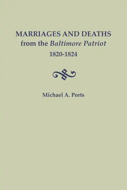 Marriages and Deaths from the Baltimore Patriot, 1820-1824 - Paperback