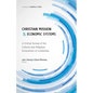 Christian Mission and Economic Systems: A Critical Survey of the Cultural and Religious Dimensions of Economies - Paperback