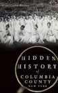 Hidden History of Columbia County, New York - Hardcover