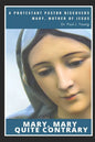 Mary, Mary, Quite Contrary: A Protestant Pastor discovers Mary, Mother of Jesus - Paperback