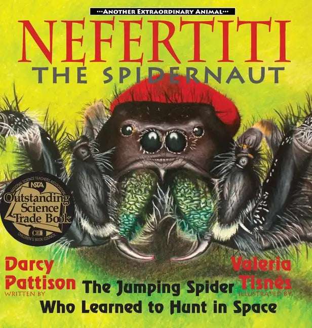 Nefertiti, the Spidernaut: The Jumping Spider Who Learned to Hunt in Space - Hardcover