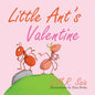 Little Ant's Valentine: Even the Wildest Can Be Tamed By Love - Paperback