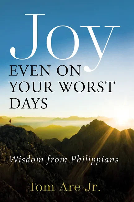 Joy Even on Your Worst Days: Wisdom from Philippians - Hardcover