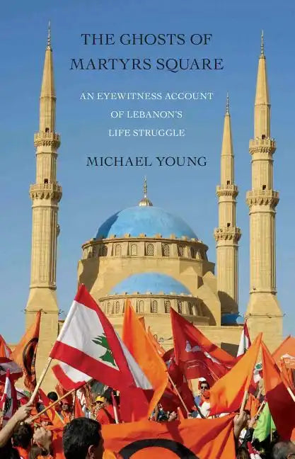 Ghosts of Martyrs Square: An Eyewitness Account of Lebanon's Life Struggle - Paperback