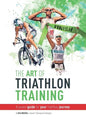 The Art Of Triathlon Training: A Proven Guide For Your Triathlon Journey - Paperback
