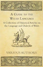 A Guide to the Welsh Language - A Collection of Historical Articles on the Language and Dialects of Wales - Paperback