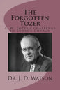 The Forgotten Tozer: A. W. Tozer's Challenge to Today's Church - Paperback