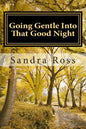 Going Gentle Into That Good Night: A Practical and Informative Guide For Fulfilling the Circle of Life For Our Loved Ones with Dementias and Alzheimer - Paperback